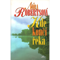 Kde končí řeka (ROBERTSOVÁ, Nora)