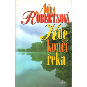 Kde končí řeka (ROBERTSOVÁ, Nora)