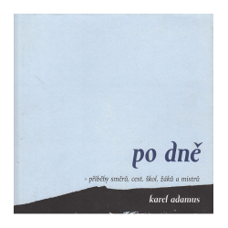 Po dně - Příběhy směrů, cest, škol, žáků a mistrů (ADAMUS, Karel)