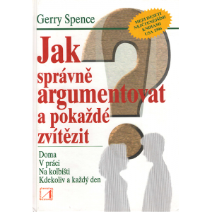 Jak správně argumentovat a pokaždé zvítězit (SPENCE, Gerry)