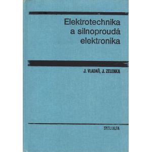 Elektrotechnika a silnoproudá elektronika (VLADAŘ - ZELENKA)