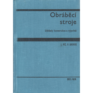 Obráběcí stroje: Základy konstrukce a výpočtů (PÍČ - BRENÍK)