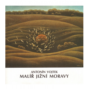 Antonín Vojtek - Malíř jižní Moravy