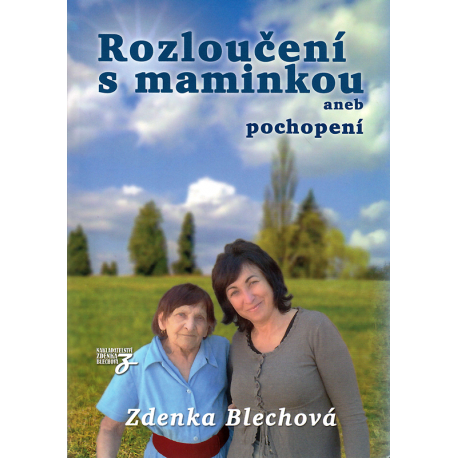 Rozloučení s maminkou aneb pochopení (BLECHOVÁ, Zdenka)