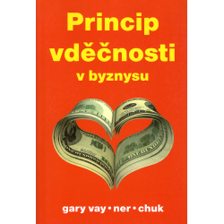 Princip vděčnosti v byznysu (VAYNERCHUCK, Gary)