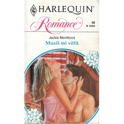 Harlequin - Romance - Musíš mi věřit (MERRITTOVÁ, Jackie)
