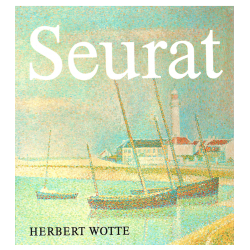 Georges Seurat - Wesen - Werk - Wirkung (WOTTE, Herbert)