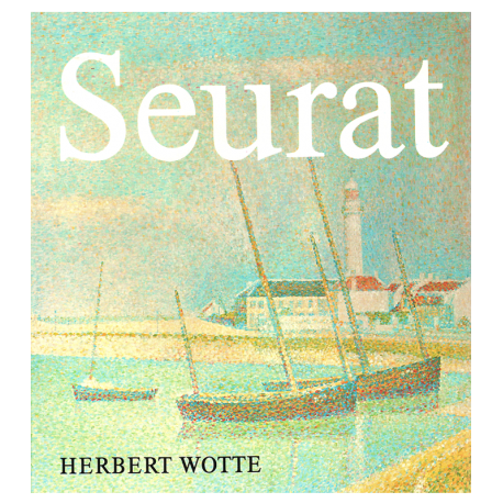 Georges Seurat - Wesen - Werk - Wirkung (WOTTE, Herbert)