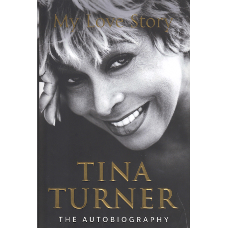 Tina Turner: My Love story - The Autobiography