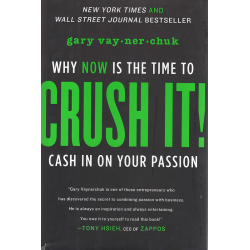 Crush It: Why Now Is The Time To Cash In Your Passion (VAYNERCHUK, G.)