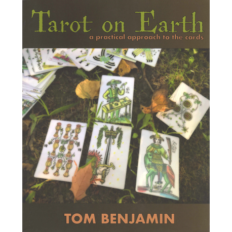 Tarot on Earth: A Practical Approach to the Cards (BENJAMIN, Tom)