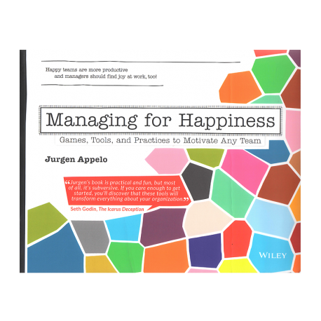 Managing for Happiness: Games, Tools, and Practices to Motivate Any Team (APPELO, J.)