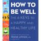 How to be Well: The 6 Keys to a Happy and Healthy Life (LIPMAN, Frank)