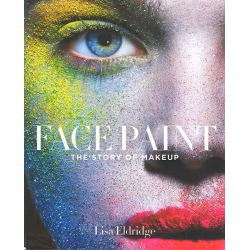 Face Paint: The Story of Makeup (ELDRIDGE, Lisa)