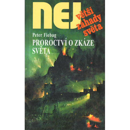 Největší záhady světa - Proroctví o zkáze světa (FIEBAG, Peter)