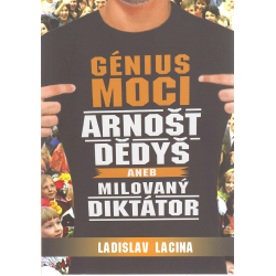 Génius moci Arnošt Dědyš aneb Milovaný diktátor (LACINA, Ladislav)