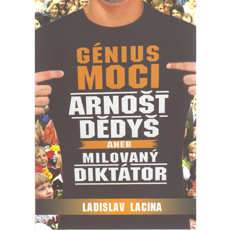 Génius moci Arnošt Dědyš aneb Milovaný diktátor (LACINA, Ladislav)
