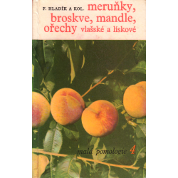 Malá pomologie 4 - meruňky, broskve, mandle, ořechy vlašské a lískové (HLADÍK, F., a kol.)
