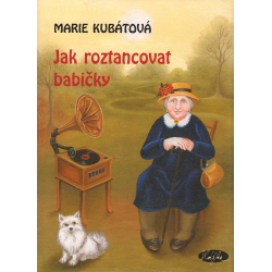 Jak roztancovat babičky (KUBÁTOVÁ, Marie)
