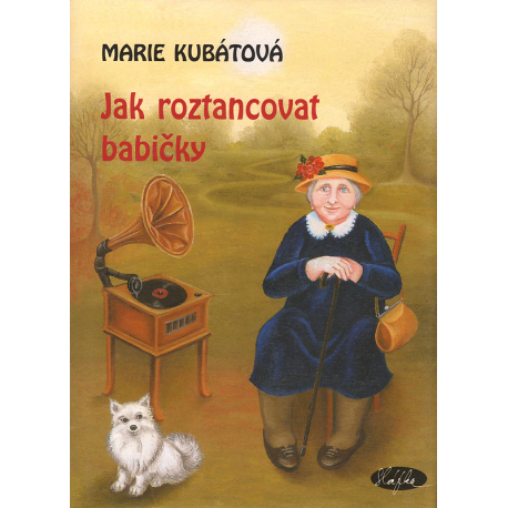 Jak roztancovat babičky (KUBÁTOVÁ, Marie)