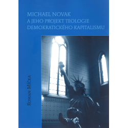 Michael Novak a jeho projekt teologie demokratického kapitalismu (MÍČKA, Roman)
