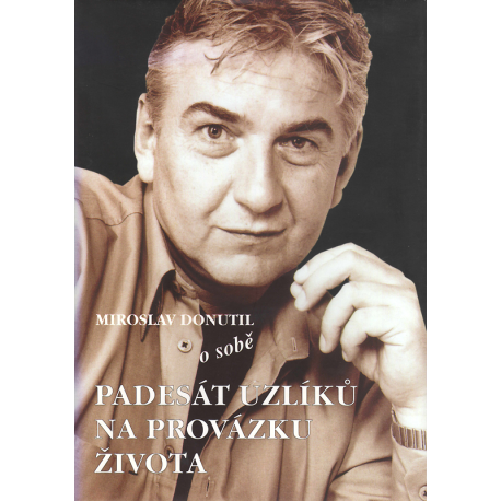 Miroslav Donutil o sobě - Padesát uzlíků na provázku života