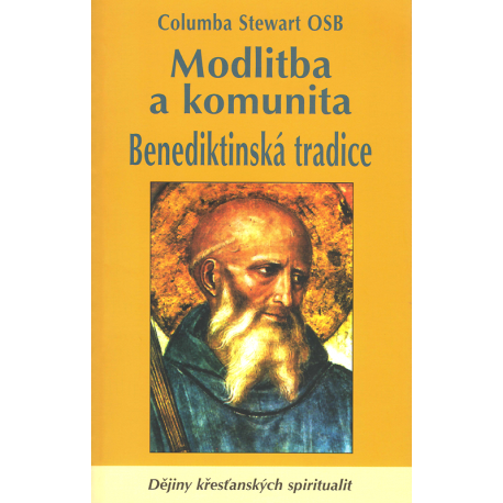 Modlitba a komunita: Benediktinská tradice (STEWART, Columba, OSB)