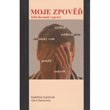 Moje zpověď: čeští devianti vypráví (KANTOVÁ, RENOVICA)