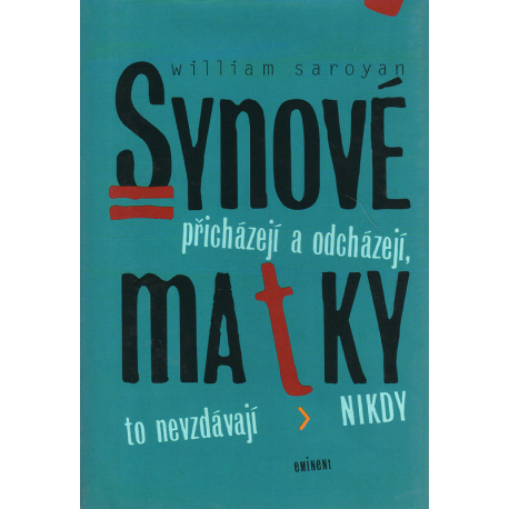 Synové přicházejí a odcházejí, matky to nevzdávají nikdy (SAROYAN, W.)