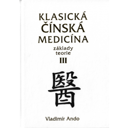 Klasická čínská medicína - základy teorie III (ANDO, Vladimír)