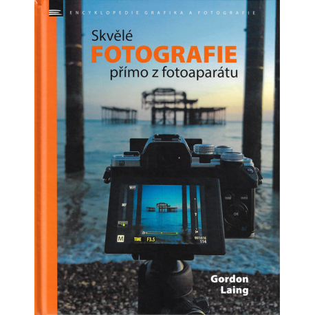 Skvělé fotografie přímo z fotoaparátu (LAING, Gordon)