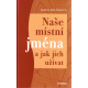 Naše místní jména a jak jich užívat (POLÍVKOVÁ, Alena)