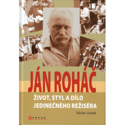 Ján Roháč - Život, styl a dílo jedinečného režiséra (JUNEK, Václav)