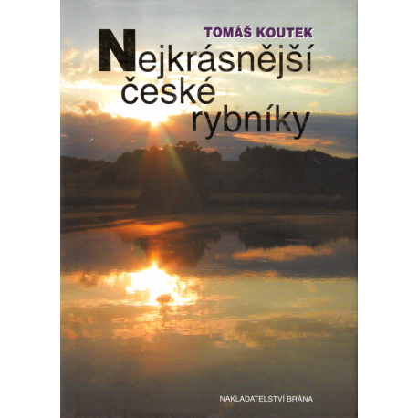 Nejkrásnější české rybníky (KOUTEK, Tomáš)