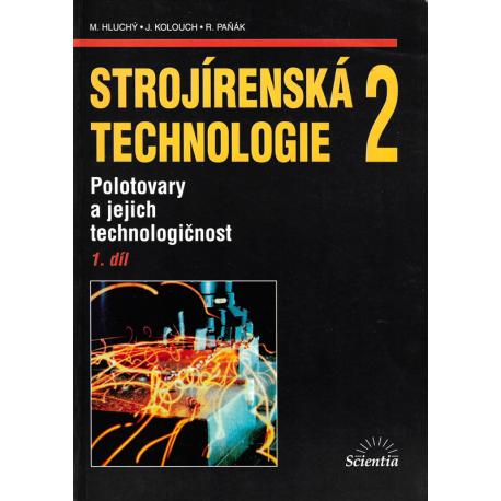 Strojírenská technologie 2 - Polotovary a jejich technologičnost 1. díl (HLUCHÝ - KOLOUCH - PAŇÁK)