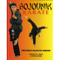 Bojovník karate - průvodce bojovým uměním (ST. JOHN, Austin - ROWE, Steve)