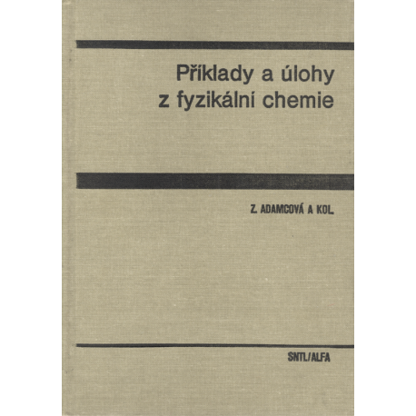 Příklady a úlohy z fyzikální chemie (ADAMCOVÁ, Z., a kol.)