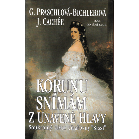 Korunu snímám z unavené hlavy (PRASCHLOVÁ-BICHLEROVÁ, CACHÉE)