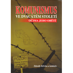 Komunismus ve dvacátém století očima jeho obětí (KŘIVKA, Zdeněk, a kolektiv)