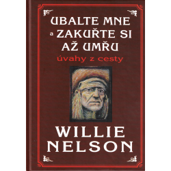 Ubalte mne a zakuřte si až umřu úvahy z cesty (NELSON, Willie)