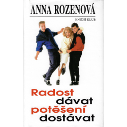 Radost dávat, potěšení dostávat (ROZENOVÁ, Anna)