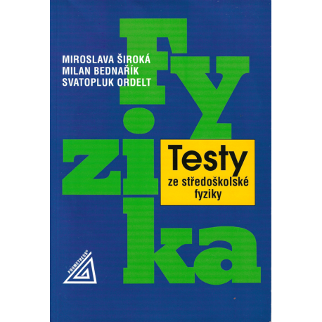 Testy ze středoškolské fyziky + CD (ŠIROKÁ - BEDNAŘÍK - ORDELT)