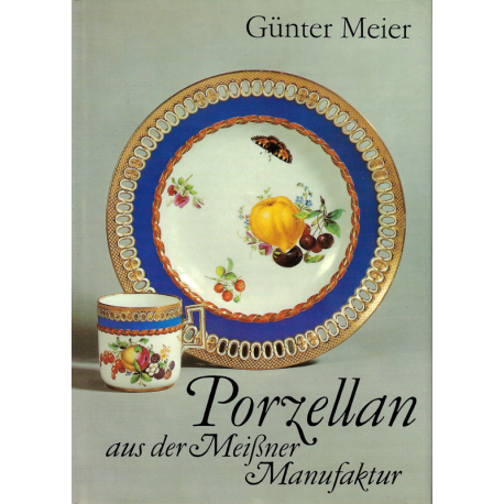 Porzellan aus der Meissner Manufaktur (MEIER, Günter)