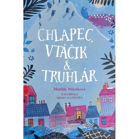 Chlapec, vtáčik & truhlár (WOODSOVÁ, Matilda)