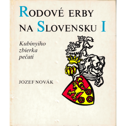 Rodové erby na Slovensku I - Kubínyiho zbierka pečatí (NOVÁk, Jozef)