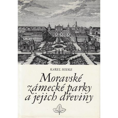 Moravské zámecké parky a jejich dřeviny (HIEKE, Karel)
