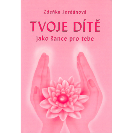 Tvoje dítě jako šance pro tebe (JORDÁNOVÁ, Zdeňka)