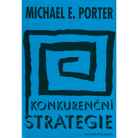 Konkurenční strategie - Metody pro analýzu odvětví a konkurentů (PORTER, Michael E.)