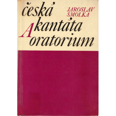 Česká kantáta a oratorium (SMOLKA, Jaroslav)