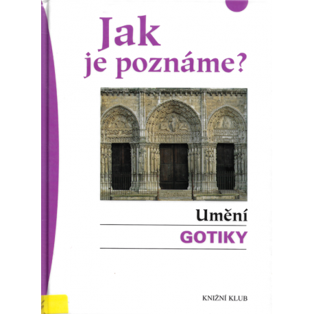 Jak je poznáme? Umění gotiky (SAGNEROVÁ, Karin)